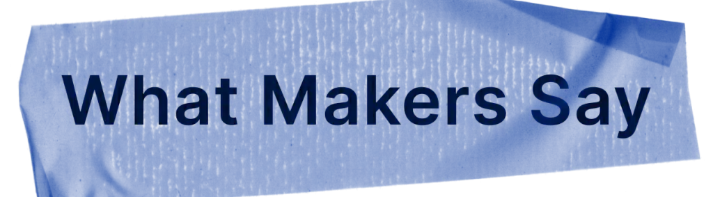 what makers say